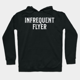 Infrequent Flyer - Funny Everyday Description of Travel Influencer Homebody Hoodie